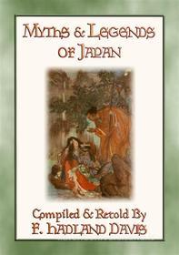 Ebook MYTHS & LEGENDS OF JAPAN - over 200 Myths, Legends and Tales from Ancient Nippon di Anon E. Mouse, Compiled and retold by F. Hadland Davis, Illustrated by Evelyn Paul edito da Abela Publishing