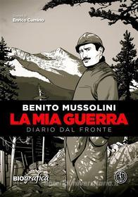 Ebook Benito Mussolini - La mia guerra di Benito Mussolini, Enrico Cumino edito da FERROGALLICO