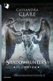 Ebook Shadowhunters - Il Codice di Clare Cassandra edito da Mondadori