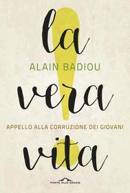Ebook La vera vita di Alain Badiou edito da Ponte alle Grazie