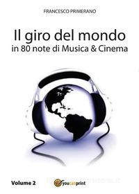 Ebook Il giro del mondo in 80 note di Musica e Cinema. Volume2 di Francesco Primerano edito da Youcanprint