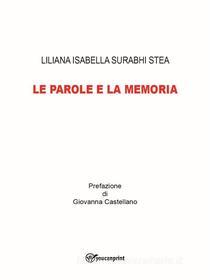 Ebook Le parole e la memoria di Liliana Isabella Surabhi Stea edito da Youcanprint