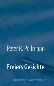 Ebook Freiers Gesichte di Peter R. Pollmann edito da Books on Demand