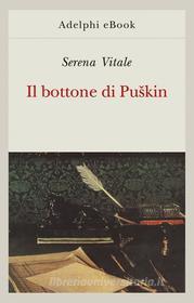 Ebook Il bottone di Puškin di Serena Vitale edito da Adelphi