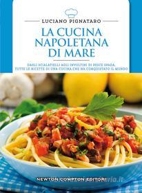 Ebook La cucina napoletana di mare di Luciano Pignataro edito da Newton Compton Editori