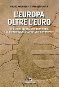 Ebook L'Europa oltre l'euro di Bruno Amoroso, Jesper Jesperson edito da Castelvecchi