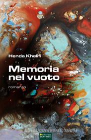 Ebook Memoria nel vuoto di Khelifi Henda edito da Editoriale Sometti
