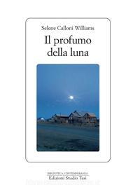Ebook Il Profumo della luna di Selene Calloni Williams edito da Edizioni Studio Tesi