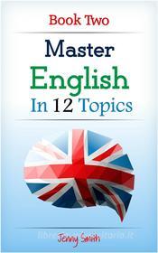 Ebook Master English in 12 Topics. Book 2. di Jenny Smith edito da Jenny Smith