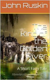 Ebook The King of the Golden River di John Ruskin edito da iOnlineShopping.com