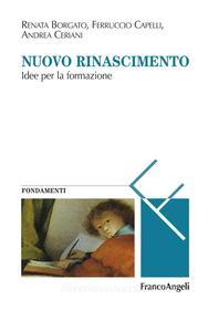 Ebook Nuovo Rinascimento. Idee per la formazione di Renata Borgato, Ferruccio Capelli, Andrea Ceriani edito da Franco Angeli Edizioni