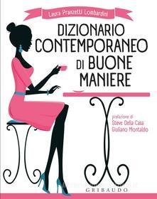 Ebook Dizionario contemporaneo di buone maniere di Laura Pranzetti Lombardini edito da Edizioni Gribaudo