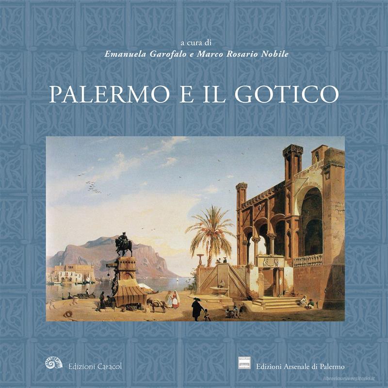 Ebook Palermo e il Gotico di Emanuela Garofalo, Marco Rosario Nobile edito da caracol snc
