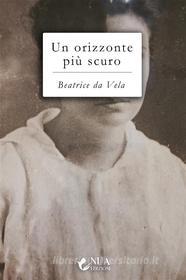 Ebook Un orizzonte più scuro di Beatrice da Vela edito da Triskell Edizioni