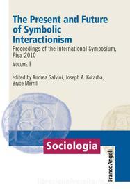 Ebook The Present and Future of Symbolic Interactionism. Vol. I. Proceedings of the International Symposium, Pisa 2010 di AA. VV. edito da Franco Angeli Edizioni