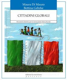 Ebook Cittadini globali di Di Mauro  Maura, Bettina Gehrke edito da edizioni la meridiana