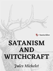 Ebook Satanism and Witchcraft di Jules Michelet edito da Passerino