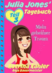 Ebook Julia Jones' Tagebuch - Teil 3 - Mein Geheimer Traum di Katrina Kahler edito da KC Global Enterprises Pty Ltd