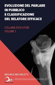 Ebook Evoluzione del public speaking e classificazione del relatore efficace di Michele Micheletti edito da Youcanprint