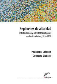 Ebook Regímenes de alteridad. di Christophe Giudicelli, Paula López Caballero edito da Editorial Universitaria Villa María