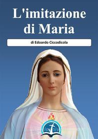 Ebook L&apos;Imitazione di Maria di Edoardo Ciccodicola edito da Le Vie della Cristianità