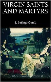 Ebook Virgin Saints and Martyrs di S. Baring-gould edito da PubMe