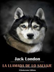 Ebook La llamada de lo salvaje di Jack London edito da E-BOOKARAMA