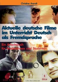 Ebook Aktuelle deutsche Filme im Unterricht Deutsch als Fremdsprache di Christine Arendt edito da EDUCatt Università Cattolica