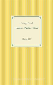 Ebook Lavinia - Pauline - Kora di George Sand edito da Books on Demand