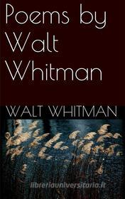 Ebook Poems By Walt Whitman di Walt Whitman edito da Walt Whitman