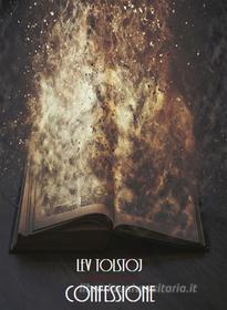 Ebook Confessione di Leo Tolstoi, Lev Tolstoj, Lev Nikolaevic Tolstoj edito da Bauer Books