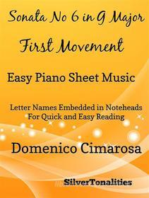 Ebook Sonata Number 6 in G Major 1st Mvt Easy Piano di Silvertonalities edito da SilverTonalities