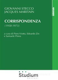 Ebook Corrispondenza (1958-1973) di Jacques Maritain, Giovanni Stecco edito da Edizioni Studium S.r.l.