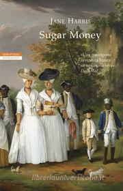 Ebook Sugar Money di Jane Harris edito da Neri Pozza