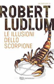Ebook Le illusioni dello Scorpione di Ludlum Robert edito da BUR