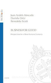 Ebook Business for Good di Juan Andrés Mercado, Daniela Ortiz, Benedetta Scotti edito da EDUSC