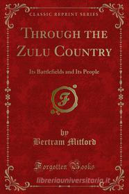 Ebook Through the Zulu Country di Bertram Mitford edito da Forgotten Books