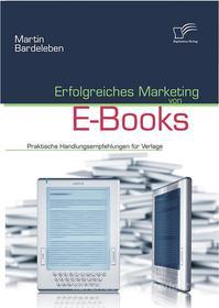 Ebook Erfolgreiches Marketing von E-Books di Martin Bardeleben edito da Diplomica Verlag