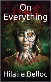 Ebook On Everything di Hilaire Belloc edito da iOnlineShopping.com