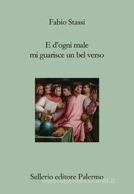 Ebook E d'ogni male mi guarisce un bel verso di Fabio Stassi edito da Sellerio Editore