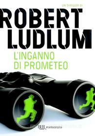 Ebook L'inganno di Prometeo di Ludlum Robert edito da BUR