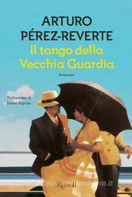 Ebook Il tango della Vecchia Guardia di Pérez-reverte Arturo edito da Rizzoli