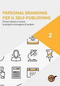 Ebook Personal Branding per il Self-Publishing - Come creare e curare la propria immagine di autore di Staff Youcanprint edito da Youcanprint Self-Publishing