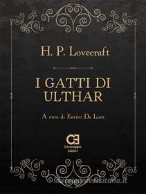 Ebook I gatti di Ulthar di Howard P. Lovecraft, Enrico De Luca edito da Caravaggio Editore