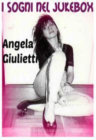 Ebook I sogni nel jukebox di Angela Giulietti edito da Publisher s17370