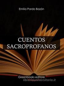 Ebook Cuentos sacroprofanos di Emilia Pardo Bazan edito da Greenbooks Editore