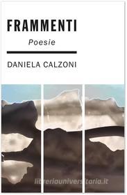 Ebook Frammenti di Daniela Calzoni edito da Daniela Calzoni