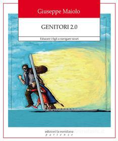 Ebook Genitori 2.0 di Maiolo Giuseppe edito da edizioni la meridiana