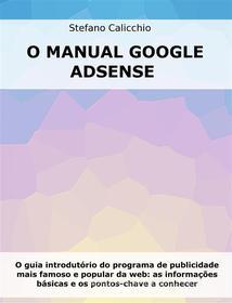 Ebook O Manual do Google Adsense di Stefano Calicchio edito da Stefano Calicchio