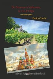 Ebook De Moscou à Valbonne, la vie d&apos;Olga - tome 2 di Patrick Cherbé edito da 5 sens éditions